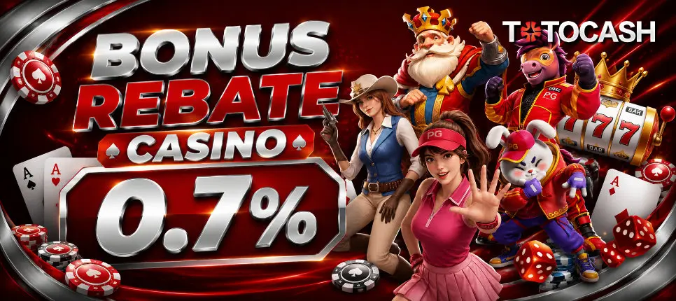 Bonus Rebate Casino 0.7% Dibagi 1 minggu 1x Di TOTOCASH